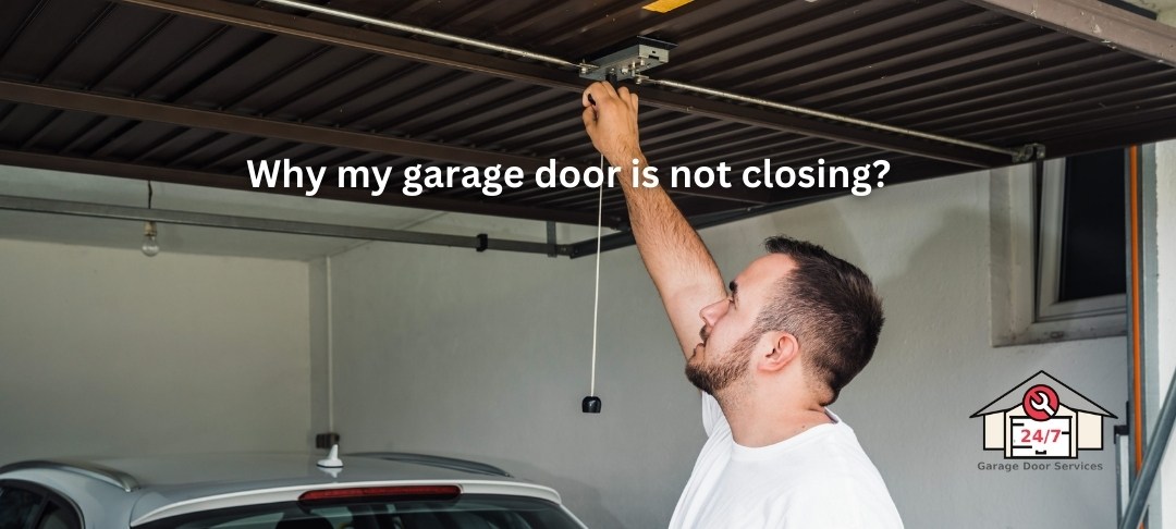 Why my garage door is not closing explained by garage door service 20 four 7